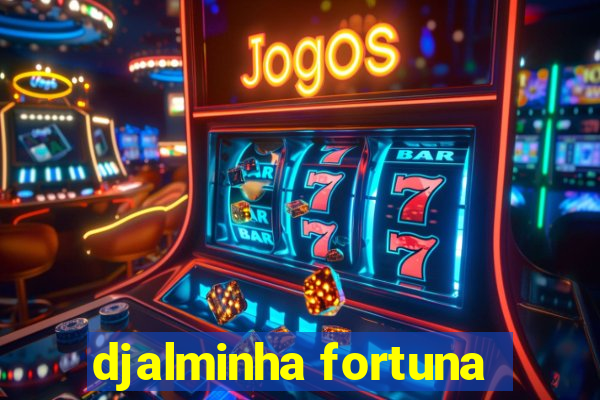 djalminha fortuna